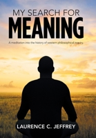 My Search for Meaning: A Meditation into the History of Western Philosophical Inquiry. 1796058874 Book Cover