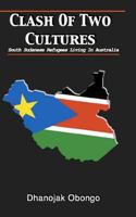 Clash of Two Cultures: South Sudanese Refugees Living in Australia 1495913155 Book Cover