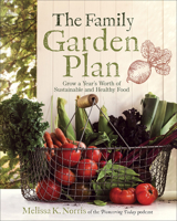 The Family Garden Plan: Grow a Year's Worth of Sustainable and Healthy Food 0736977619 Book Cover