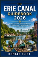 The Erie Canal Guidebook 2026: A Local’s Guide to Historic Waterways, Cycling Routes, Charming Towns, and Hidden Gems B0H2JR7HJP Book Cover