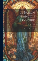 Le Baron François D'yvoire: Une Âme De Lumière 1020997982 Book Cover