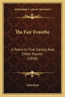 The Fair Evanthe; A Poem in Five Cantos, and Other Poems 0548896194 Book Cover