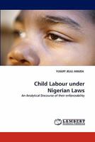 Child Labour under Nigerian Laws: An Analytical Discourse of their enforceability 3844317015 Book Cover