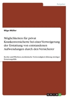 Moglichkeiten Fur Privat Krankenversicherte Bei Einer Verweigerung Der Erstattung Von Entstandenen Aufwendungen Durch Den Versicherer 3668221359 Book Cover