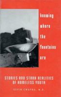 Knowing Where the Fountains Are: Stories and Stark Realities of Homeless Youth 0925190713 Book Cover