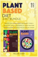 Plant- Based Diet 2 in 1 Bundle: The Proven Method to Master Your Eating Habits and Benefit from a Vegan Diet. Exploit Vegetables to Leave Healthier Giving Up Good Food or Feeling Hungry. 1801126909 Book Cover