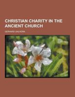 Christian Charity in the Ancient Church 1230310207 Book Cover