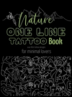 Nature One Line Tattoo Book: Minimalist Fine Line Tattoo Designs for Enthusiasts, and Nature Lovers 3910363040 Book Cover