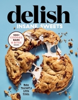 Delish Insane Sweets: Bake Yourself a Little Crazy: 100+ Cookies, Bars, Bites, and Treats 0358193346 Book Cover