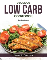 Delicious Low Carb Recipes: For Beginners null Book Cover