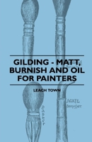 Gilding - Matt, Burnish And Oil For Painters 1445503743 Book Cover