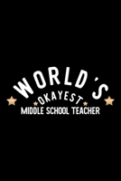 World's Okayest Middle School Teacher: Nice Notebook for Middle School Teacher Funny Christmas Gift Idea for Middle School Teacher Middle School Teacher Journal 100 pages 6x9 inches 1704288428 Book Cover