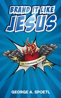 Brand it like Jesus: A Marketing Tale 3740769882 Book Cover