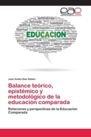 Balance teórico, epistémico y metodológico de la educación comparada: Relaciones y perspectivas de la Educación Comparada 6202100265 Book Cover