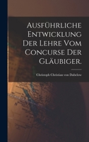 Ausf�hrliche Entwicklung Der Lehre Vom Concurse Der Gl�ubiger. 1018174265 Book Cover