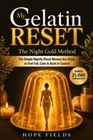 My Gelatin Reset: The Simple Nightly Ritual Women Are Using to Feel Full, Calm & Back in Control (Alternatives With Hope) 1923524356 Book Cover