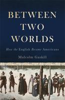 Between Two Worlds: How the English Became Americans 0199672962 Book Cover