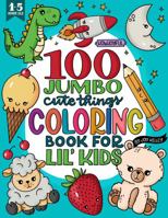 100 Jumbo cute things coloring book for lil' kids: Build motor skills with adorable oversized animals and things 1733036911 Book Cover