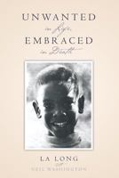 Unwanted in Life, Embraced in Death 1499580622 Book Cover
