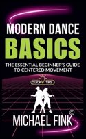 Modern Dance Basics: The Essential Beginner’s Guide to Centered Movement: Calm and grounded-conveys both technical clarity and mindful intention B0F7KD33F2 Book Cover