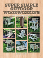 Super Simple Outdoor Woodworking: 15 Practical Weekend Projects 1784946206 Book Cover