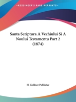 Santa Scriptura a Vechiului Si a Noului Testamentu Part 2 (1874) 1120964377 Book Cover