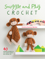 Snuggle and Play Crochet: 40 Amigurumi Patterns for Lovey Security Blankets and Matching Toys 1446306658 Book Cover