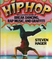 Hip Hop: The Illustrated History of Break Dancing, Rap Music, and Graffiti 0312373171 Book Cover