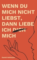 Wenn du mich nicht liebst, dann liebe ich dich mich (German Edition) B0FJ8V8NY4 Book Cover