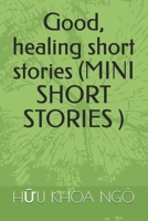 Good, healing short stories (MINI SHORT STORIES ) (CHAPTER 1) B0DZBJ6KL1 Book Cover