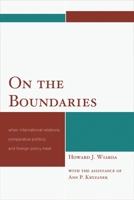 On the Boundaries: When International Relations, Comparative Politics, and Foreign Policy Meet 0761862161 Book Cover