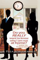 Do You Really Want To Know Why I Am Not At Home? 146289190X Book Cover