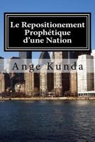 Le Repositionement Prophetique d'une Nation: Ce Pays sera, Plus beau qu'Avant .... 1539339378 Book Cover