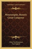 Moussorgsky, Russia's Great Composer 1163190128 Book Cover