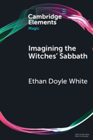 Imagining the Witches' Sabbath: Visions of Darkness Since 1900 (Elements in Magic) 1009627430 Book Cover