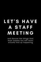 Let's Have A Staff Meeting: Funny Case Manager Notebook Gift Idea For Nurse, RN, HR, Medical, Professional Staff - 120 Pages (6 x 9) Hilarious Gag Present 1678591866 Book Cover