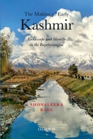 The Making of Early Kashmir: Landscape and Identity in the Rajatarangini 0199482926 Book Cover