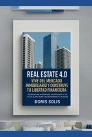 Real Estate 4.0: Vive del mercado inmobiliario y construye tu libertad financiera. (Spanish Edition) B0FJG9HR6W Book Cover