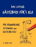 Das lustige Gästebuch für's Klo – für vergnügliche Sitzungen und Geistesblitze 3837014533 Book Cover