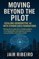 Moving Beyond the AI Pilot: Scaling Generative AI with Strong Data Foundations (AI Governance) B0G44MSG4J Book Cover