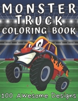 Monster Truck Coloring Book 100 Awesome Designs: Coloring Book For Boys Ages 8-12 - Over 200 Pages To Color - Filled With Funny Monster Trucks Scenes B08LNFVT13 Book Cover