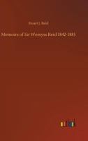 Memoirs of Sir Wemyss Reid 1842-1885 1512157236 Book Cover