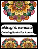 midnight mandala coloring books for adults: An Adult Coloring Book Featuring Stress Relieving Mandala Style Designs. Includes Magical Patterns of Various Difficulty Levels for Adults Relaxation . B09TF6S778 Book Cover