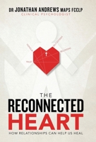 The Reconnected Heart: How Relationships Can Help Us Heal 1922890235 Book Cover