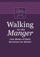 Walking to the Manger: Four Weeks of Daily Devotions for Advent 1621440648 Book Cover