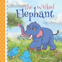 The Wicked Elephant (Bedtime Stories Children's Book) 1687870942 Book Cover