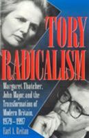 Tory Radicalism: Margaret Thatcher, John Major, and the Transformation of Modern Britain, 1979-1997 084768525X Book Cover