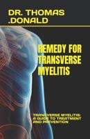 REMEDY FOR TRANSVERSE MYELITIS: TRANSVERSE MYELITIS: A GUIDE TO TREATMENT AND PREVENTION B0C91WWJ7S Book Cover