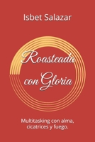 Roasteada con Gloria: Multitasking con alma, cicatrices y fuego. (Spanish Edition) B0F4R77HJ9 Book Cover