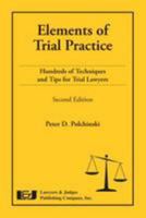 Elements of Trial Practice: Hundreds of Techniques and Tips for Trial Lawyers, Second Edition 1933264691 Book Cover